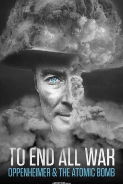 Покончить со всеми войнами: Оппенгеймер и атомная бомба (2023)