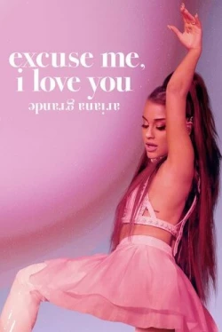 Ариана Гранде: Excuse Me, I Love You (2020)